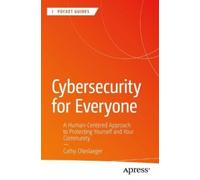 Cybersecurity for Everyone: A Human-Centered Approach to Protecting Yourself and Your Community