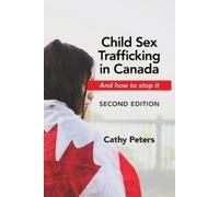 Cathy Peters Child Sex Trafficking in Canada and How to Stop It (Tascabile)