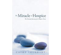 Cathy Truehart The Miracle of Hospice (Tascabile)
