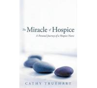 Cathy Truehart The Miracle of Hospice (Tascabile)