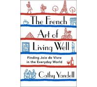 Cathy Yandell The French Art of Living Well (Copertina rigida)