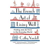 Cathy Yandell The French Art of Living Well (Tascabile)