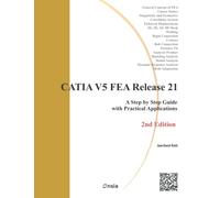 CATIA V5 FEA Release 21 - 2nd Edition: A Step by Step Guide with Practical Applications
