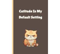 Catitude is My Default Setting: Blank Numbered Notebook to Record Every Sassy Thought You and Your Cat Share