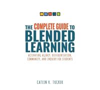 Catlin R Tucker Complete Guide to Blended Learning (Tascabile)