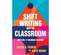 Catlin Tucker K Shift Writing into the Classroom with UDL and Blende (Tascabile)