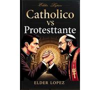 Catolico vs Protestante: FE EN LA VERDADERA IGLESIA