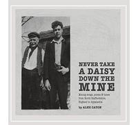 Caton, Alex - Never Take A Daisy Down The Mine