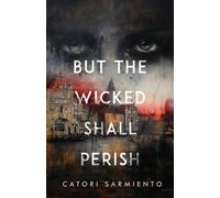Catori Sarmiento But the Wicked Shall Perish (Tascabile)