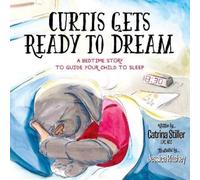 Catrina Stiller LPC, NCC Curtis Gets Ready to Dream (Tascabile)