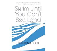 Catriona Child Swim Until You Can't See Land (Tascabile)