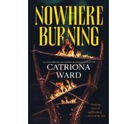 Catriona Ward Nowhere Burning (Copertina rigida)