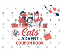 Cats Advent Coupon Book: 25 Full-color Christmas Coupons Book Not Only for Cat Lovers, Creative Advent Calendar Book Gift Idea