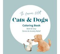 Cats and Dogs Coloring Book for Adults, Bold and Easy, Simple and Big Designs for Stress and Anxiety Relief, Cats and Dogs Coloring Book featuring kittens, puppies and pets