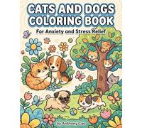 Cats and Dogs Coloring Book: For Anxiety And Stress Relief