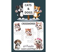 Cats and Dogs Crosswords: Crossword Puzzle Book with Easy to Read Print about Cats, Dogs, Grooming, Adopting and More/ 6x9 inches/ 120 pages/ 60 ... and Kids; Vacations, Holidays and Free Times