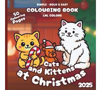 Cats and Kittens at Christmas 2025 - Bold and Easy Colouring Book for All Ages: 50 Colouring Pages of Festive Cats and Kittens in Merry Moments!