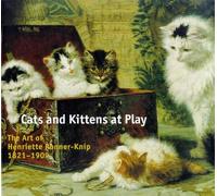 Cats and Kittens at Play: The Art of Henriette Ronner-Knip 1821-1909