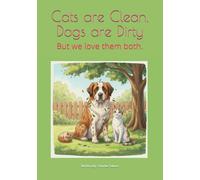CATS are CLEAN, DOGS are DIRTY: But we love them both.