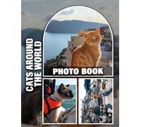 Cats Around The World Photo Book: Stunning Feline Photography From Various Countries for Cat Lovers, Featuring Unique Breeds and Cultural Backgrounds