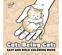 Cats Being Cats Coloring book for Cat Lovers Adults and Kids,: Bold and Easy Designs for Relaxation Featuring Adorable Cats in Fun Poses and Scenes (Bold & Easy Coloring)