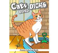 Cats Being Dicks: Funny Coloring Book For Adults And Cat Lovers