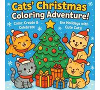 Cats’ Christmas Coloring Adventure!: Color, Create & Celebrate the Holidays with Cute Cats!