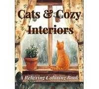 Cats & Cozy Interiors: A Relaxing Coloring Book: 50+ Charming Cat Illustrations to Color - For Adults, Teens & Kids