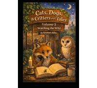Cats, Dogs & Critters with Tales: Volume 3 Watching the Wild