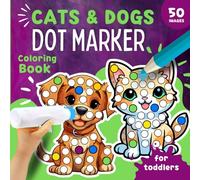 CATS & DOGS Dot Marker Coloring Book for Toddlers: Do A Dot, Scribble, Cut, and Color. Large Dots for Easy Coloring. Activity Book With Single-Sided Pages