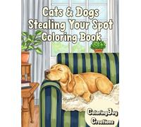 Cats & Dogs Stealing Your Spot Coloring Book: Relaxing Furry Friends Claiming Your Favorite Warm Spots & Comfy Couches | Anti-Stress Pet Art Therapy