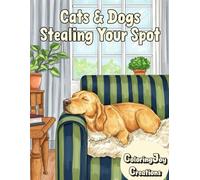 Cats & Dogs Stealing Your Spot: Relaxing Animal Illustrations of Furry Friends Claiming Your Favorite Warm Naps & Comfy Couches | Anti-Stress Pet Art Therapy