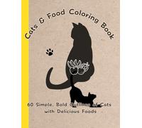 Cats & Food Coloring Book: 60 Simple, Bold Outlines of Cats with Delicious Foods