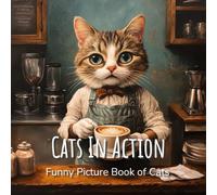 Cats In Action - Funny Picture Book of Cats: Hilarious and Captivating Collection of Cats In Costumes, for All-Ages, Adults, Seniors with Alzheimer’s and Dementia