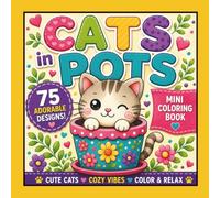 Cats In Pots: Mini Coloring Book | 75 Cute & Easy Kawaii Cat Designs for Stress Relief, Relaxation & Creative Fun: An Adorable Pocket-Sized Coloring ... Hearts, Flowers & Simple Designs for All Ages