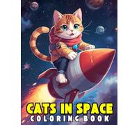 Cats In Space Coloring Book: Cute OuterSpace Cats Adventures; Fun Galaxy Kittens, Astronaut Cats & Cosmic Coloring Fun for kids and adults