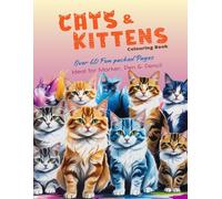Cats & Kittens Colouring Book: Over 60 Fun Packed Pages, Ideal for Marker, Pen & Pencil | Adorably Playful, Creative and Calming Designs for Adult, Teens and Kids