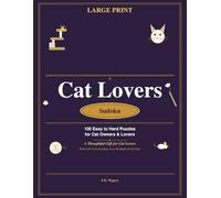 Cats Sudoku: 100 Easy to Hard Puzzles Large Print: A Thoughtful Gift for Cat Lovers - Brain Training for Quiet Evenings & Lap Purrs
