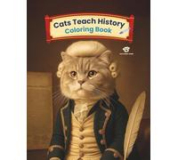 Cats Teach History: Coloring Book: Learn about history’s greatest figures, with cats as your guides!