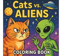 Cats vs. Aliens Coloring Book: A Funny Adventure Featuring Intergalactic Chaos