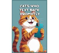 Cats Who Text Back Promptly: Funny gift - Notebook | Book with empty lined pages | 6" x 9" (15.24 x 22.86 cm) | 200 pages, Perfect gag gift