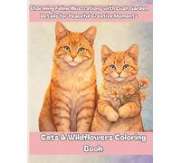 Cats & Wildflowers Coloring Book: Charming Feline Illustrations with Lush Garden Details for Peaceful Creative Moments
