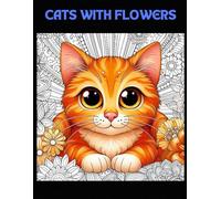 CATS WITH FLOWERS COLORING BOOK: Adult Coloring Book 19 designs So cute cats