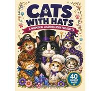 Cats With Hats: A Whimsical Coloring Book for Adults Featuring Cute Cats in Funny, Magical, Cozy, and Charming Hats