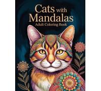 Cats with Mandalas Adult Coloring Book: Beautiful Feline Illustrations for Adults & Teens to Unwind, Reduce Stress, and Practice Mindfulness