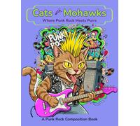 Cats with Mohawks: A Punk Rock Composition Book: Where Punk Rock Meets Purrs