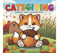 Catsgiving - Harvest Paws Coloring Book: Adorable Cats in Cozy Fall & Thanksgiving Scenes for Kids and Adults to Relax and Enjoy