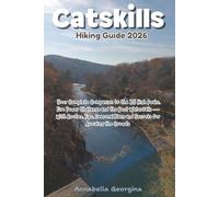 Catskills Hiking Guide 2026: Your Complete Companion to the 35 High Peaks, Fire Tower Challenge and the Best Waterfalls - With Routes, Tips, Seasonal Plans and Secrets for Avoiding the Crowds