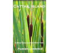 Cattail Island: A Brief Encounter with Time