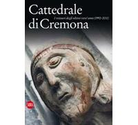 Cattedrale di Cremona. I restauri degli ultimi vent'anni (1992-2011). Ediz. illustrata